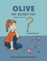 OLIVE, MY SECRET PET