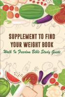 Supplement To Find Your Weight Book - Walk In Freedom Bible Study Guide