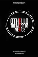 Othello, the Moor of Venice by William Shakespeare The Original Classic Unabridged and Annotated Edition