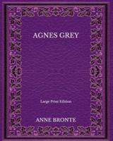 Agnes Grey - Large Print Edition