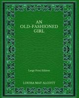 An Old-Fashioned Girl - Large Print Edition