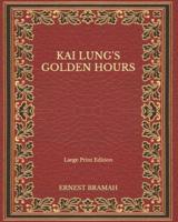 Kai Lung's Golden Hours - Large Print Edition