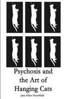 Psychosis and the Art of Hanging Cats
