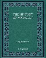 The History of Mr Polly - Large Print Edition