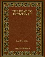 The Road to Frontenac - Large Print Edition