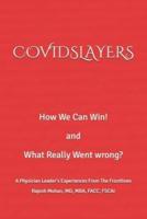 COVIDSLAYERS: How We Can Win!  and  What Really Went Wrong?  A Physician Leader's Experiences From The Frontlines