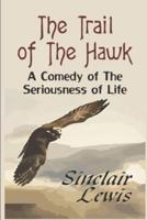 The Trail of the Hawk A Comedy of the Seriousness of Life