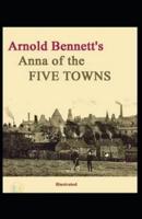 Anna of the Five Towns Illustrated