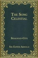 The Song Celestial:  Bhagavad-Gîtâ