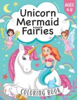Unicorn, Mermaid and Fairies Coloring Book: For kids ages 4-8, A Fun and Magical Coloring Book For Kids boys and girls