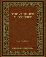 The Vanished Messenger - Large Print Edition