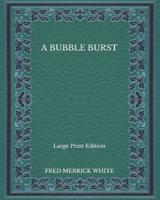 A Bubble Burst - Large Print Edition