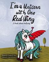 I'm A Unicorn With One Red Wing: A book about bullying