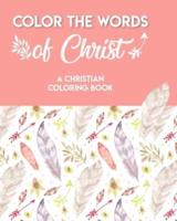 Color The Words Of Christ (A Christian Coloring Book)