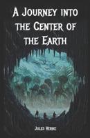 A Journey Into the Center of the Earth (Illustrated)