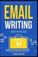 Email Writing: Advanced ©. How to Write Emails Professionally. Advanced Business Etiquette & Secret Tactics for Writing at Work. Produce Professional Emails, Business Letters, Proposals & Reports