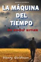 LA MÁQUINA DEL TIEMPO DE ADOLF HITLER: El objeto más poderoso de la historia - Novela histórica