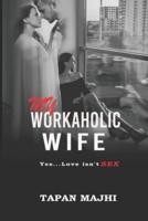 My Workaholic Wife: Yes...Love Isn't SEX