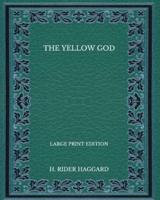 The Yellow God - Large Print Edition