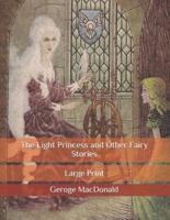 The Light Princess: and Other Fairy Stories: Large Print