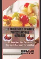 LES SECRETS DES DESSERTS PROTECTEURS DES MALADIES: 55 Recettes des Desserts Surgelés Rares et Inratables