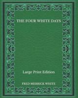 The Four White Days - Large Print Edition