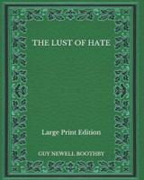 The Lust of Hate - Large Print Edition