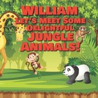 William Let's Meet Some Delightful Jungle Animals!