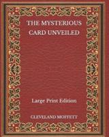 The Mysterious Card Unveiled - Large Print Edition