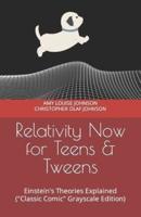 Relativity Now for Teens & Tweens : Einstein's Theories Explained ("Classic Comic" Grayscale Edition)