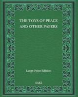 The Toys of Peace and Other Papers - Large Print Edition