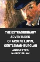 The Extraordinary Adventures of Arsene Lupin, Gentleman-Burglar Annotated