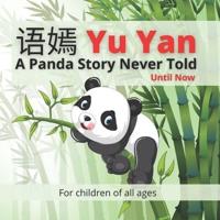 语嫣 Yu Yan - A Panda Story Never Told - Until Now: Follow the incredible story about a happy smiling Panda named Yu Yan, in this beautifully illustrated full-colour children's picture book