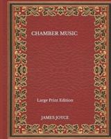 Chamber Music - Large Print Edition