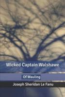Wicked Captain Walshawe, Of Wauling Illustrated