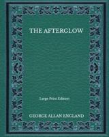 The Afterglow - Large Print Edition