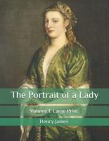 The Portrait of a Lady: Volume 1: Large Print