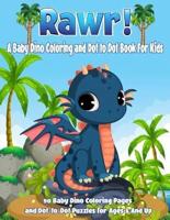 Rawr! A Baby Dino Coloring and Dot to Dot Book For Kids