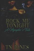 Rock Me Tonight: A Nympho's Tale