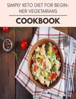 Simply Keto Diet For Beginner Vegetarians Cookbook