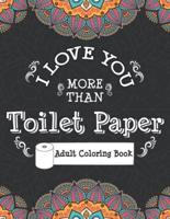 I Love You More Than Toilet Paper Adult Coloring Book