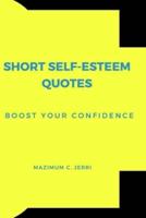 SHORT SELF-ESTEEM QUOTES:  Boost Your CONFIDENCE