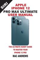 Apple Iphone 12 Pro Max Ultimate User Manual