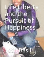 Life Liberty and the Pursuit of Happiness