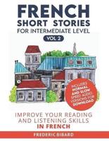 French Short Stories for Intermediate Level + AUDIO Vol 2: Improve your reading and listening comprehension skills in French