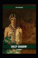 Creep, Shadow! Annotated