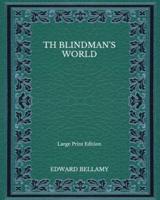 Th Blindman's World - Large Print Edition