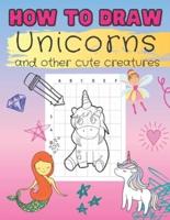 How to Draw Unicorns and Other Cute Creatures