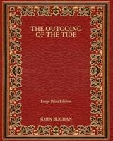 The Outgoing of the Tide - Large Print Edition