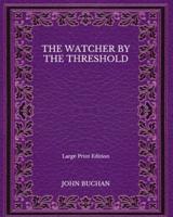 The Watcher by the Threshold - Large Print Edition